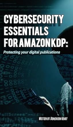 cybersecurity essentials for amazon kdp protecting your digital publications 1st edition dominion ekpezu