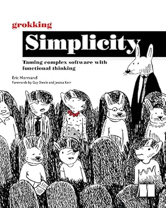 grokking simplicity taming complex software with functional thinking 1st edition eric normand b09781twfl,