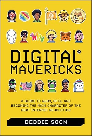 digital mavericks a guide to web3 nfts and becoming the main character of the next internet revolution 1st