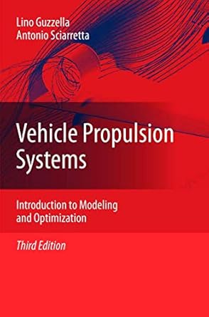 vehicle propulsion systems introduction to modeling and optimization 3rd edition lino guzzella ,antonio
