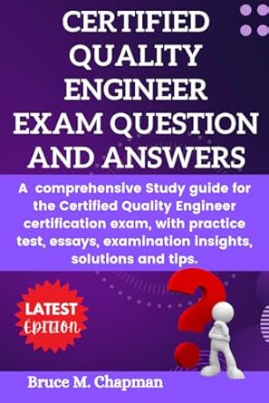 certified quality engineer exam question and answers a comprehensive study guide for the certified quality