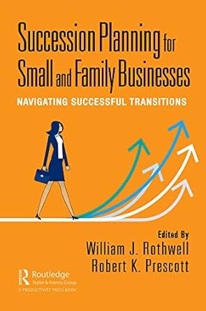 succession planning for small and family businesses navigating successful transitions 1st edition william j