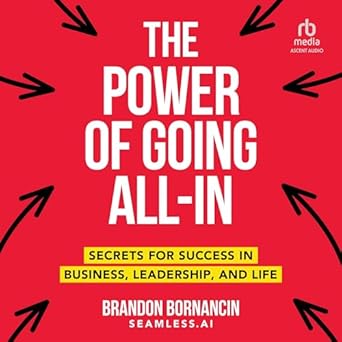 the power of going all in secrets for success in business leadership and life unabridged edition brandon