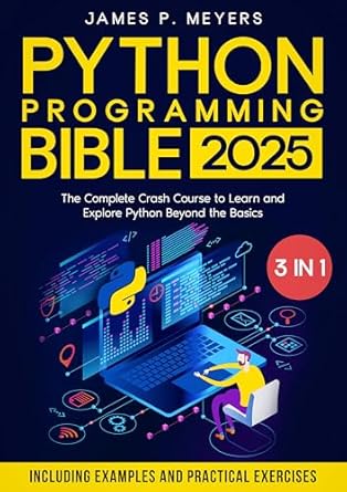 python programming bible 3 in 1 the complete crash course to learn and explore python beyond the basics