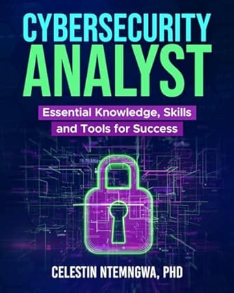 cybersecurity analyst essential knowledge skills and tools for success 1st edition celestin ntemngwa phd