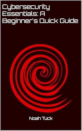 cybersecurity essentials a beginners quick guide 1st edition noah tuck b0dj6sjdtc