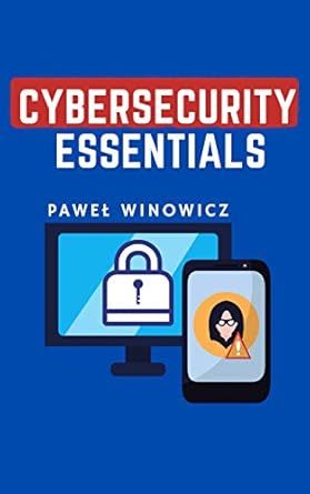 cybersecurity essentials 1st edition pawel winowicz b08f5byt5x, b08ctmhhjn