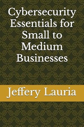 cybersecurity essentials for small to medium businesses 1st edition jeffery scott lauria b0cwsqdp6k,