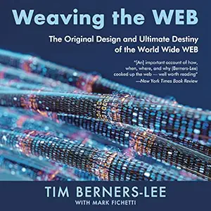 weaving the web the original design and ultimate destiny of the world wide web 1st edition tim berners lee