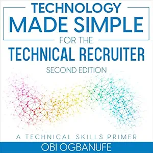 technology made simple for the technical recruiter a technical skills primer 1st edition obi ogbanufe ,rachel