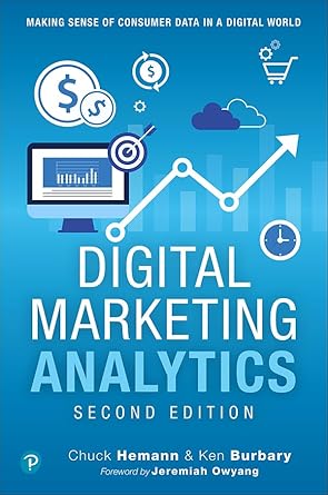digital marketing analytics making sense of consumer data in a digital world 2nd edition chuck hemann ,ken