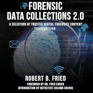 forensic data collections 2 0 a selection of trusted digital forensics content 3rd edition robert b fried