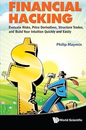 financial hacking evaluate risks price derivatives structure trades and build your intuition quickly and