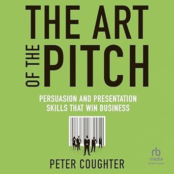 the art of the pitch persuasion and presentation skills that win business unabridged edition peter coughter