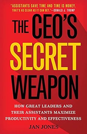 the ceos secret weapon how great leaders and their assistants maximize productivity and effectiveness 1st