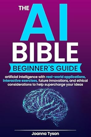the ai bible beginners guide artificial intelligence with real world applications interactive exercises