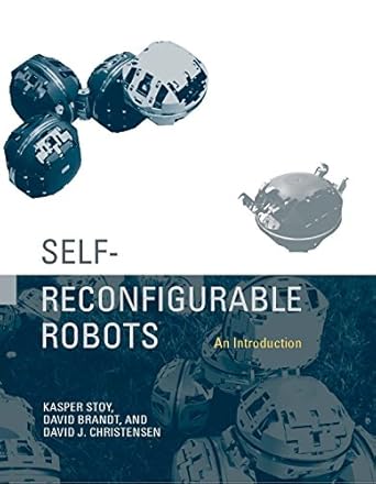 self reconfigurable robots an introduction 1st edition kasper stoy ,david brandt ,david j christensen