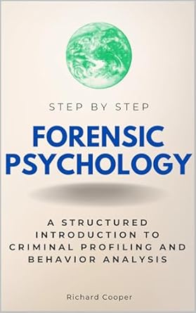 forensic psychology step by step a structured introduction to criminal profiling and behavior analysis 1st