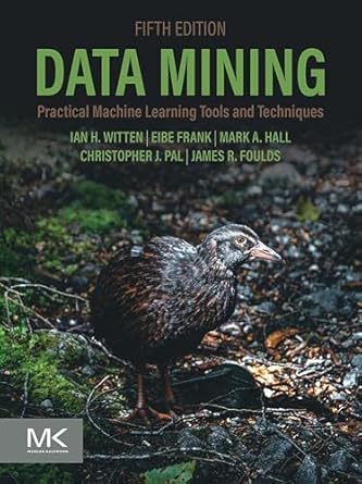 data mining practical machine learning tools and techniques 1st edition james foulds ph d ,ian h witten ,eibe