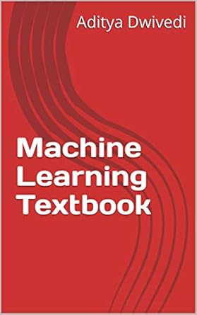 machine learning textbook 1st edition aditya dwivedi b082r2y8v8