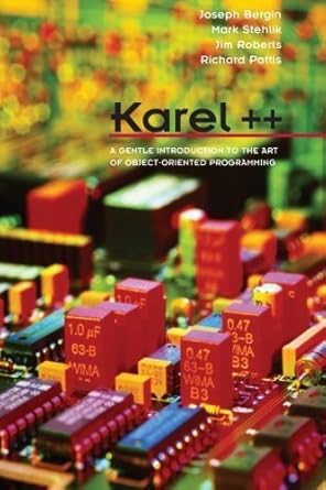 karel++ a gentle introduction to the art of object oriented programming by joseph bergin 1st edition joseph a
