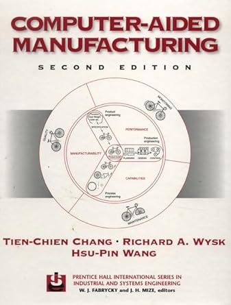 computer aided manufacturing 1st edition tien chien chang ,richard a wysk ,hsu pin wang 013754524x,