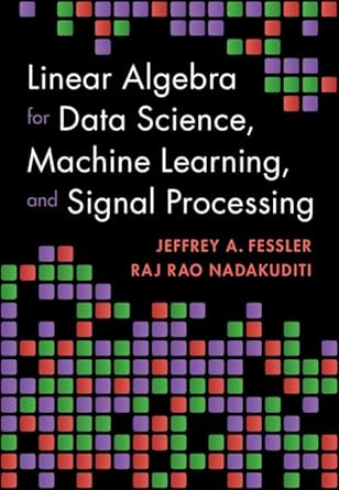 linear algebra for data science machine learning and signal processing 1st edition jeffrey a fessler ,raj rao