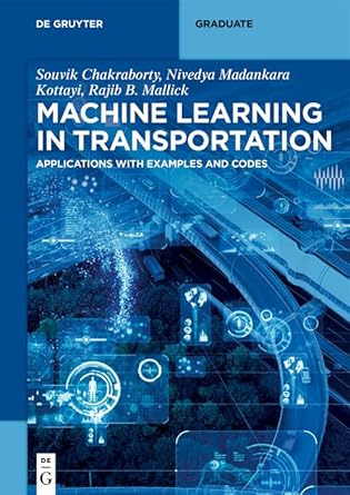 machine learning in transportation applications with examples and codes 1st edition niharika dayyala ,nivedya