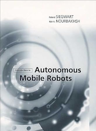 introduction to autonomous mobile robots by r siegwart i r nourbakhsh 1st edition r siegwart i r nourbakhsh