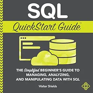 sql quickstart guide the simplified beginners guide to managing analyzing and manipulating data with sql 1st
