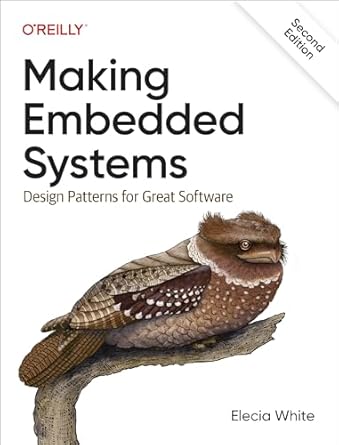 making embedded systems design patterns for great software 2nd edition elecia white b0cwx167q7, 978-1098151546