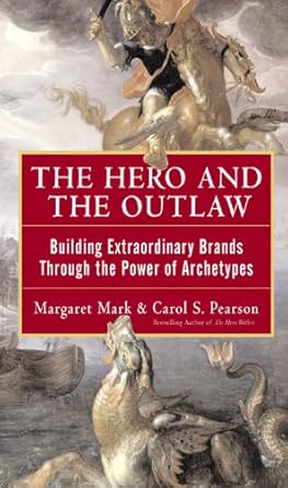 the hero and the outlaw building extraordinary brands through the power of archetypes 1st edition margaret
