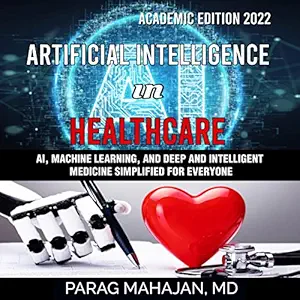 artificial intelligence in healthcare ai machine learning and deep and intelligent medicine simplified for