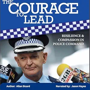 the courage to lead resilience and compassion in police command 1st edition allan sicard ,jason hayes