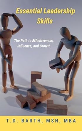 essential leadership skills the path to effectiveness influence and growth 1st edition t d barth msn mba