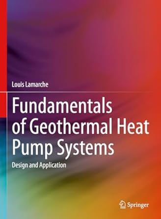 fundamentals of geothermal heat pump systems design and application 1st edition louis lamarche 3031321758,