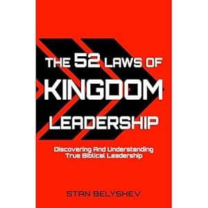 the 52 laws of kingdom leadership discovering and understanding true biblical leadership 1st edition stan