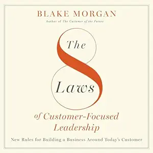 the 8 laws of customer focused leadership new rules for building a business around todays customer 1st