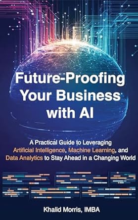 future proofing your business with ai a practical guide to leveraging artificial intelligence machine