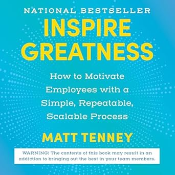 inspire greatness how to motivate employees with a simple repeatable scalable process unabridged edition matt