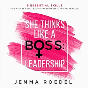 she thinks like a boss leadership 9 essential skills for new female / women leaders in business and the