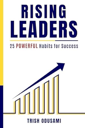 rising leaders 25 powerful habits for success 1st edition trish odusami b0cpjnjp94, 979-8868166556
