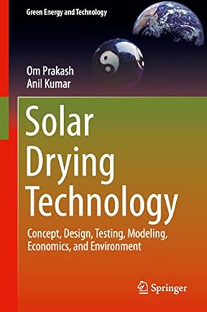 solar drying technology concept design testing modeling economics and environment 1st edition om prakash