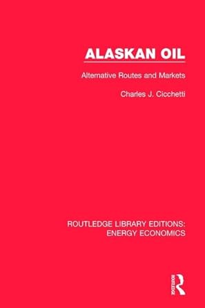 alaskan oil alternative routes and markets 1st edition charles j cicchetti 1138301191, 978-1138301191