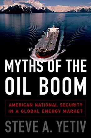 myths of the oil boom american national security in a global energy market 1st edition steve a yetiv