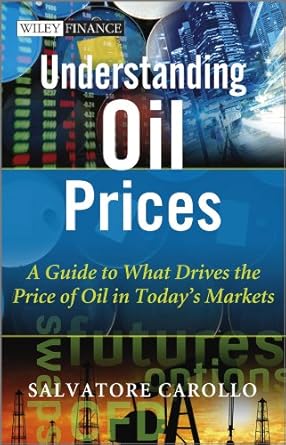 understanding oil prices a guide to what drives the price of oil in todays markets 1st edition salvatore