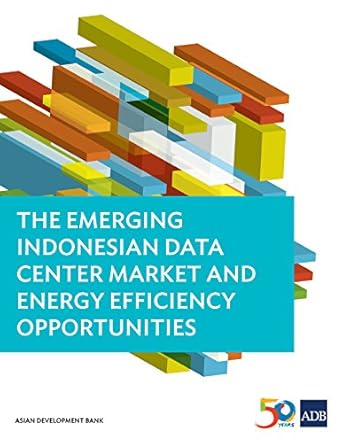 the emerging indonesian data center market and energy efficiency opportunities 1st edition asian development