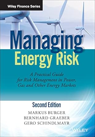 managing energy risk an integrated view on power and other energy markets 1st edition markus burger ,bernhard