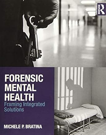 forensic mental health framing integrated solutions 1st edition michele p bratina 1138935395, 978-1138935396