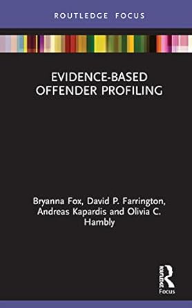 evidence based offender profiling 1st edition bryanna fox ,david farrington ,andreas kapardis ,olivia hambly